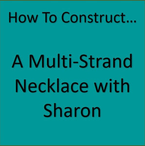 'How To Construct'... A Multi-Strand Necklace with Sharon: Friday 21st June - 1pm till 3.30pm